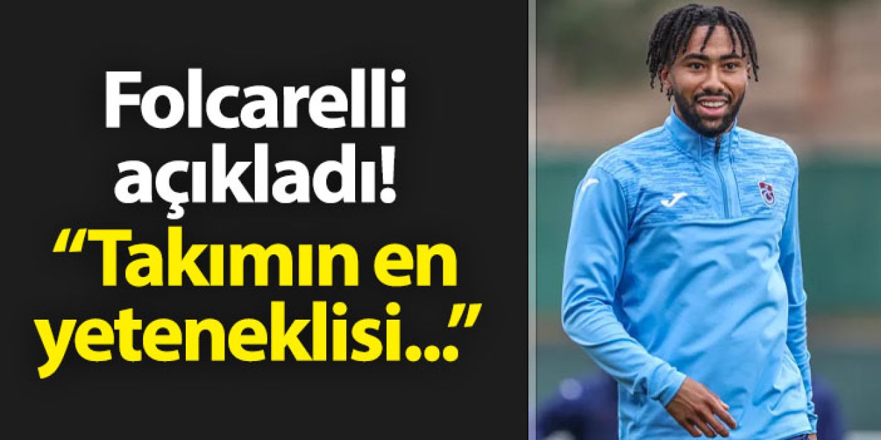 Trabzonspor'da Folcarelli açıkladı! "Takımın en yeteneklisi..."