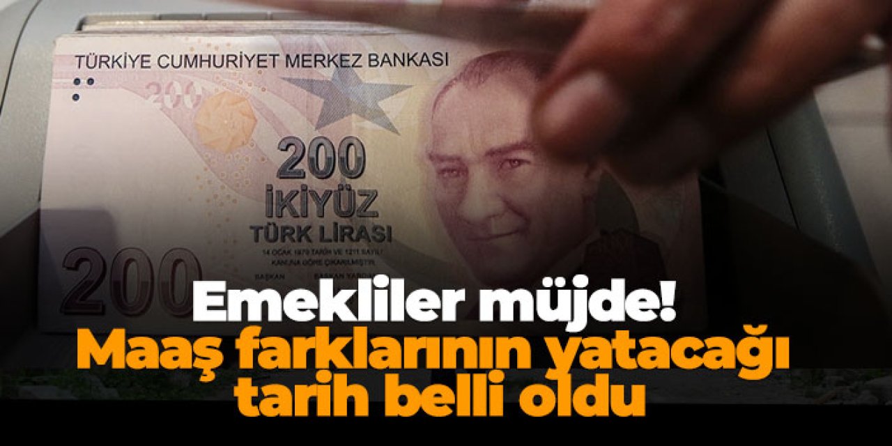 Emekliler müjde! Maaş farklarının yatacağı tarih belli oldu