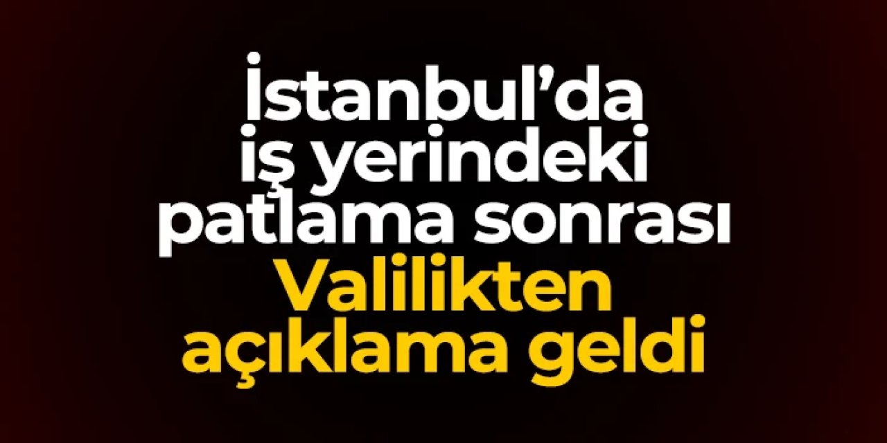 İstanbul'daki patlama sonrası Valilikten ilk açıklama