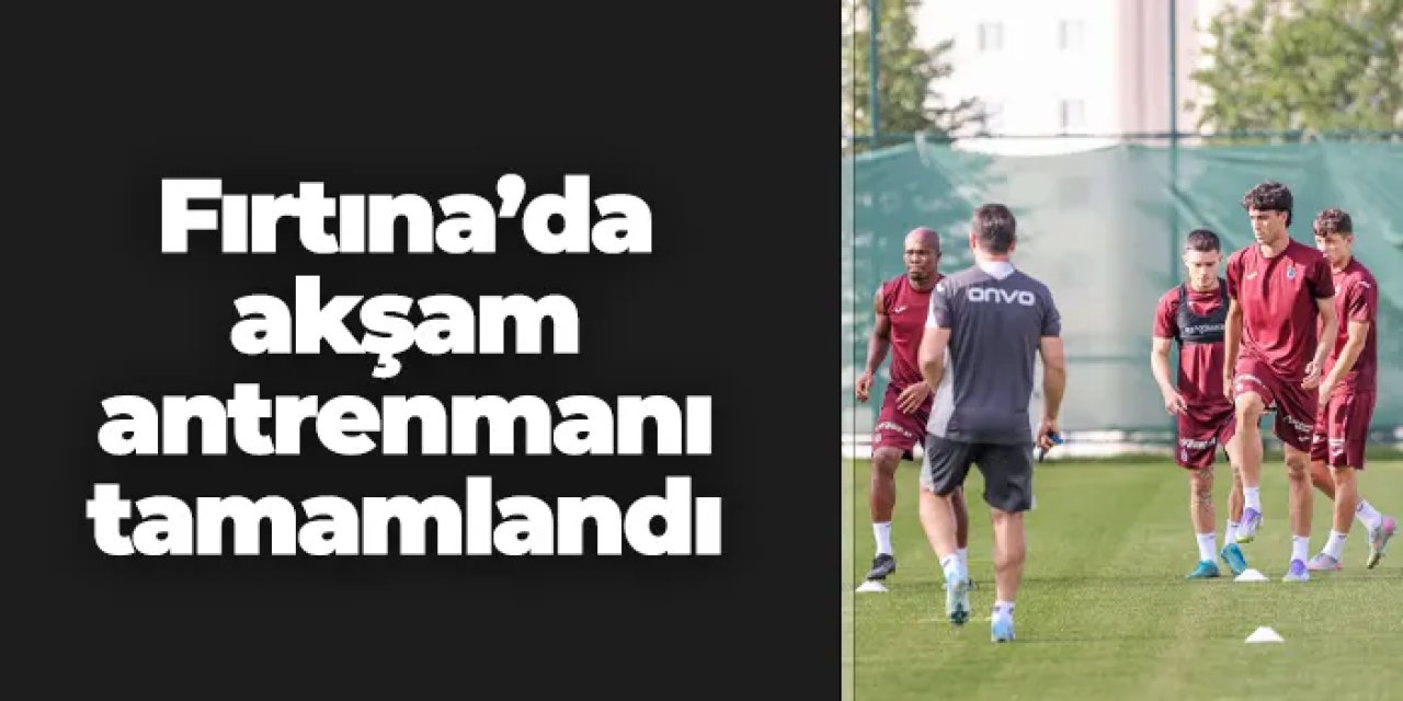 Trabzonspor'da hazırlıklar tam gaz! Akşam antrenmanı tamamlandı