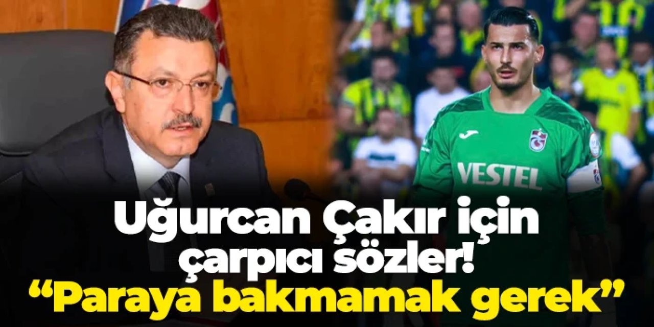 Başkan Genç'ten Uğurcan Çakır için çarpıcı sözler! "Paraya bakmamak gerek"