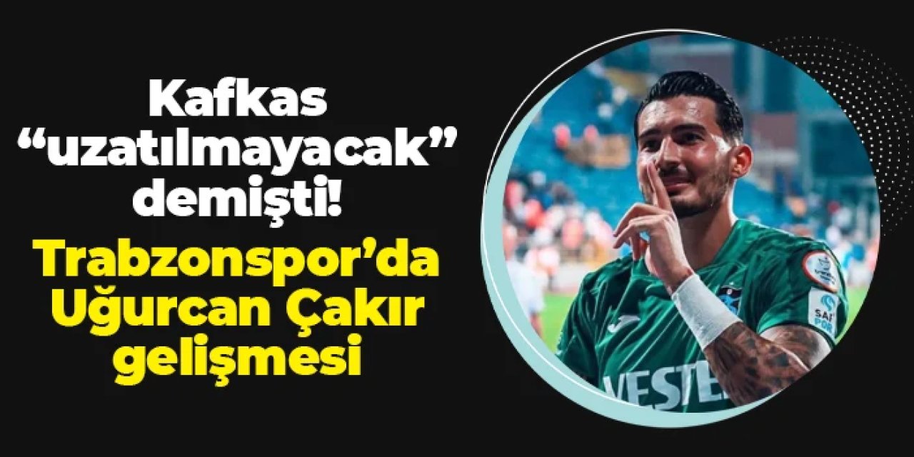 Asbaşkan Kafkas "uzatılmayacak" demişti! Trabzonspor'da Uğurcan Çakır gelişmesi
