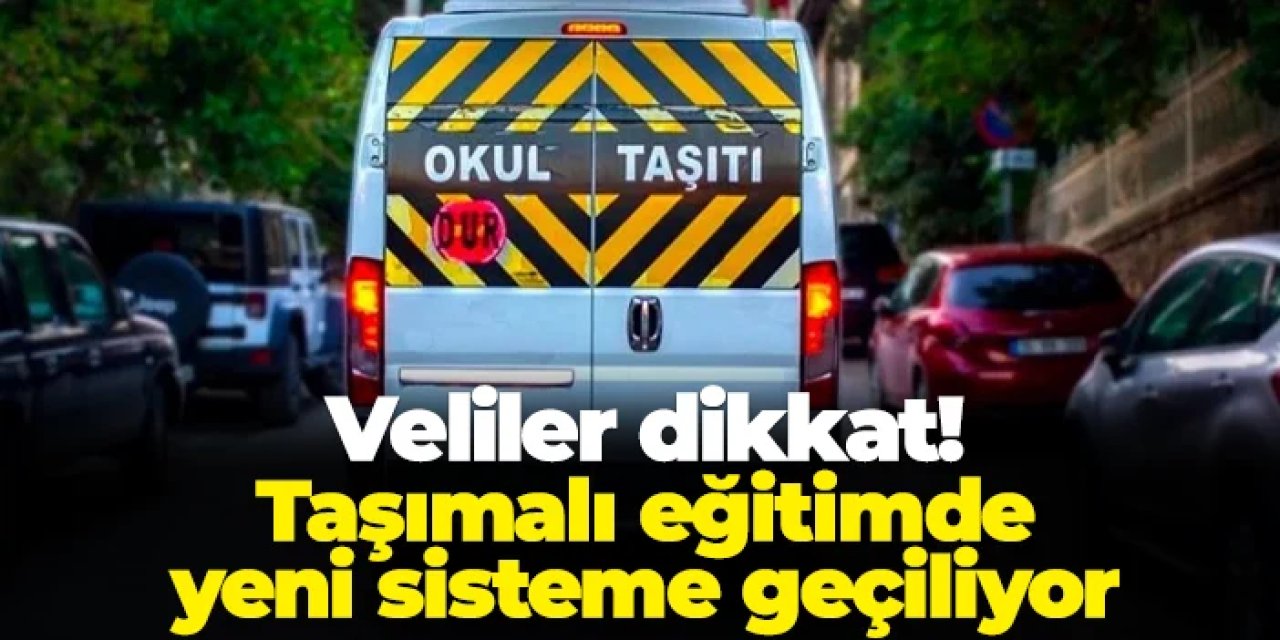 Veliler dikkat! Taşımalı eğitimde yeni sisteme geçiliyor