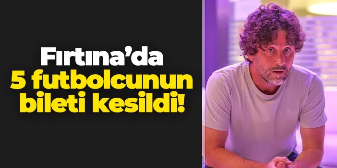 Trabzonspor'da 5 yolcu daha var! Biletleri kesildi
