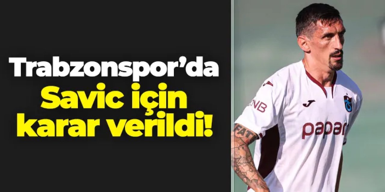 Trabzonspor'da Savic için karar verildi