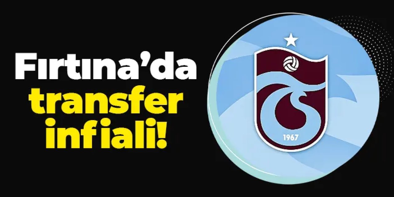Trabzonspor'da transfer infiali!