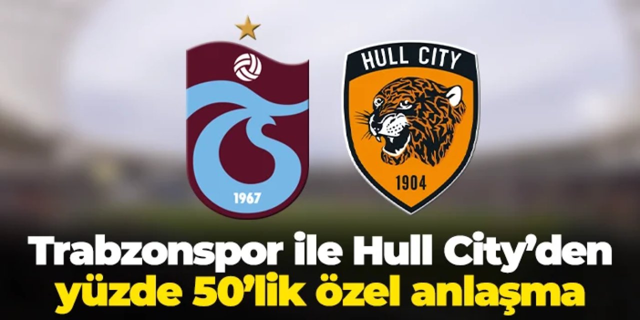 Trabzonspor ile Hull City arasında %50'lik pay anlaşması!