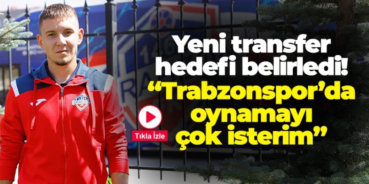 KCT 1461 Trabzon'da yeni transferin hedefi Trabzonspor! "Çok isterim"