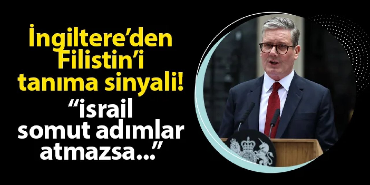 İngiltere'den Filistin'i tanıma sinyali! "İsrail somut adımlar atmazsa..."