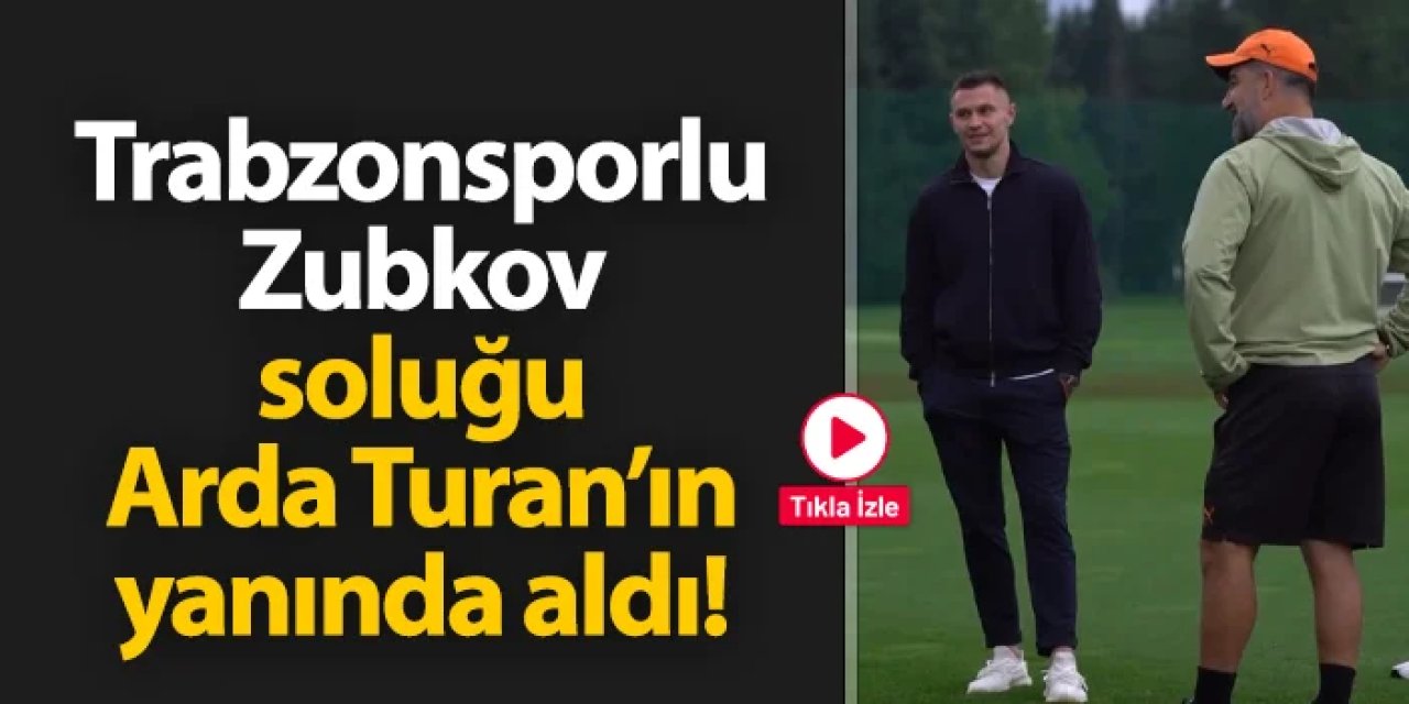Trabzonsporlu Zubkov soluğu Arda Turan'ın yanında aldı!