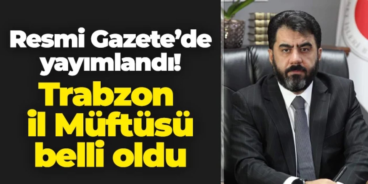 İsmail Çiçek Trabzon İl Müftüsü olarak atandı