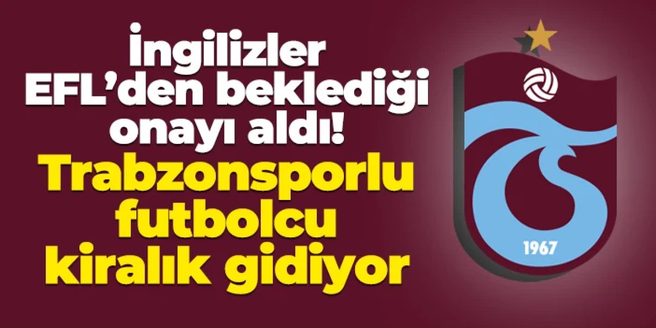 İngilizler yazdı! Trabzonsporlu 2 futbolcu Cumartesi gününe kadar imzayı atacak