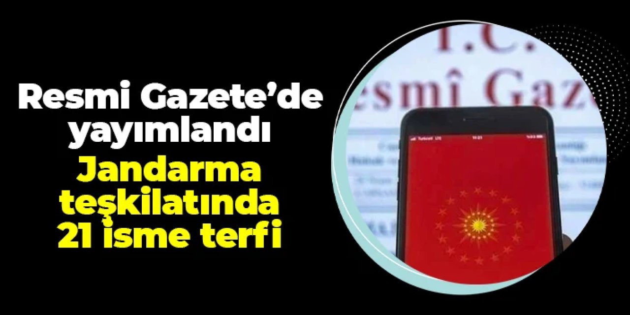 Jandarma teşkilatında terfi ve atamalar: 21 isim üst rütbeye yükseldi