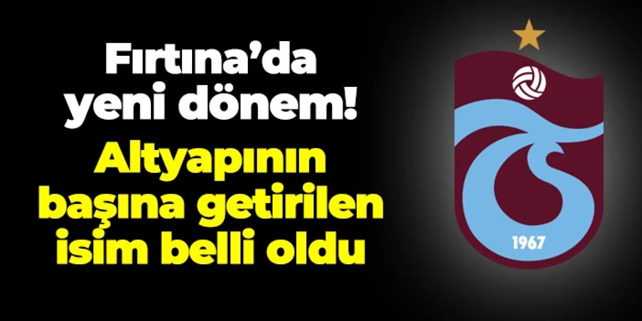 Trabzonspor'da yeni dönem! Altyapı Koordinatörü belli oldu