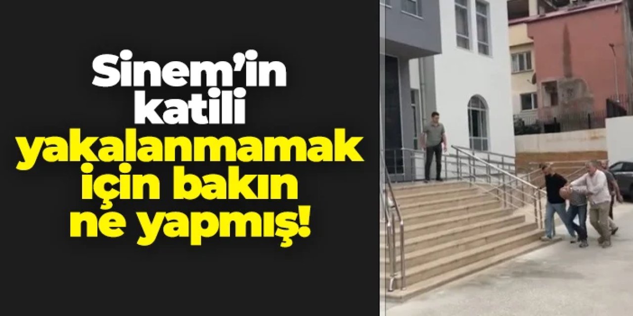 Sinem Topaloğlu'nun katili yakalanmamak için bakın ne yapmış!