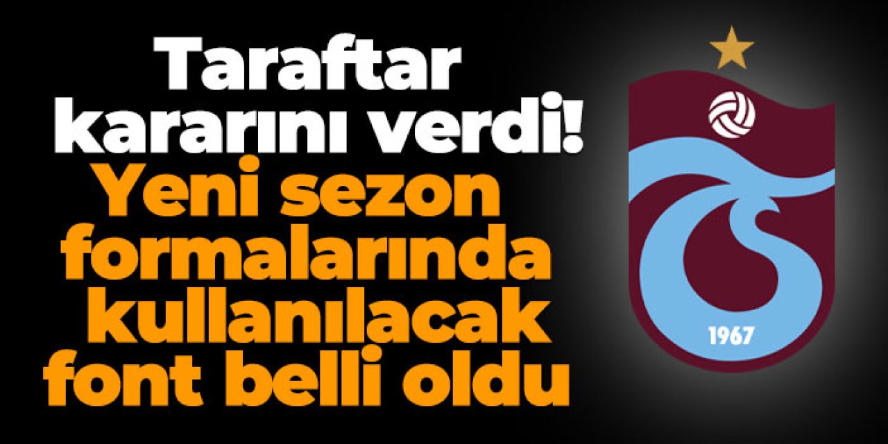 Taraftar kararını verdi! Trabzonspor yeni sezonda bu fontu kullanacak