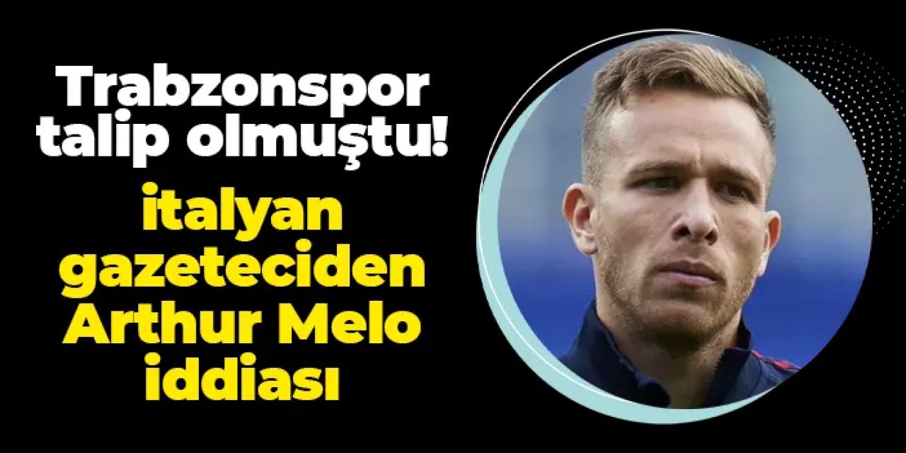 Trabzonspor talip olmuştu! İtalyan gazeteciden Arthur Melo iddiası