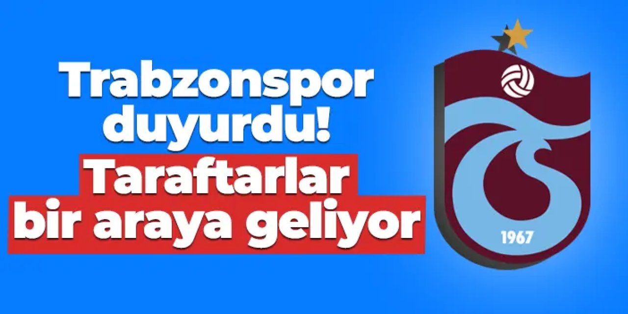 Trabzonspor duyurdu! Taraftarlar 3 Ağustos'ta bir araya gelecek