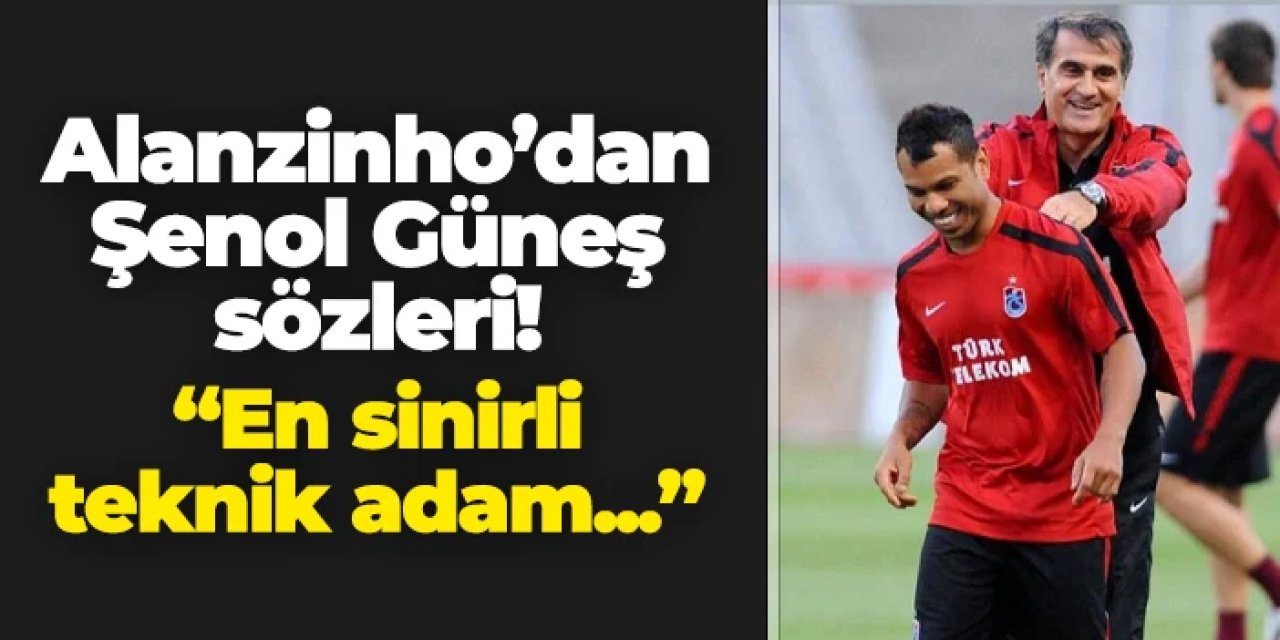 Alanzinho Trabzonspor günleri için konuştu! "En sinirlisi Şenol Güneş'ti..."