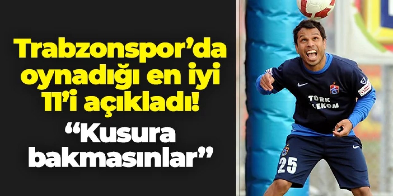 Alanzinho Trabzonspor'da oynadığı en iyi 11'i saydı! "Kusura bakmasınlar..."