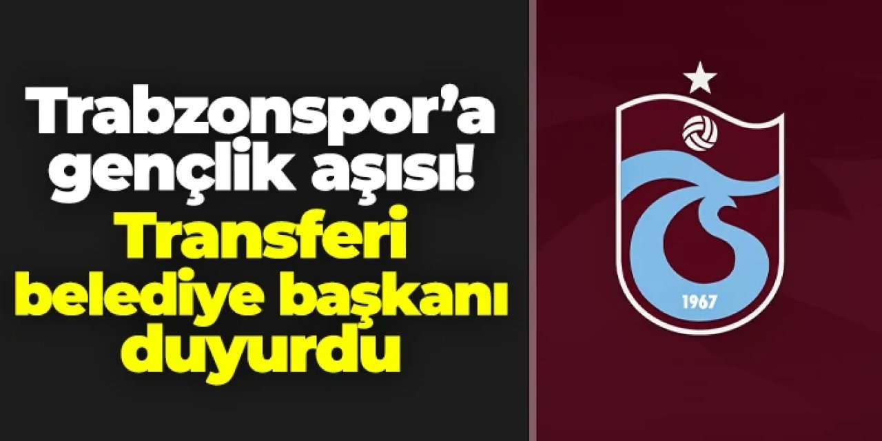 Trabzonspor'a gençlik aşısı! Transferi belediye başkanı duyurdu