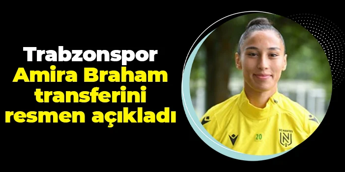 Trabzonspor Amira Ould Braham transferini resmen açıkladı!