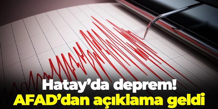 Hatay'da deprem! AFAD'dan açıklama geldi