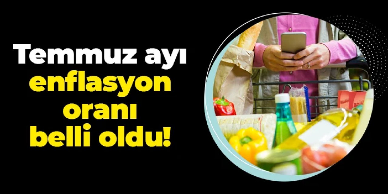 TÜİK açıkladı: İşte Temmuz ayı enflasyon oranı
