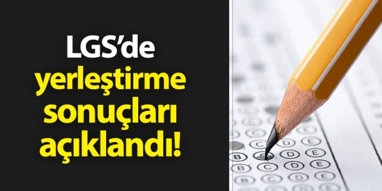 LGS yerleştirme sonuçları açıklandı!