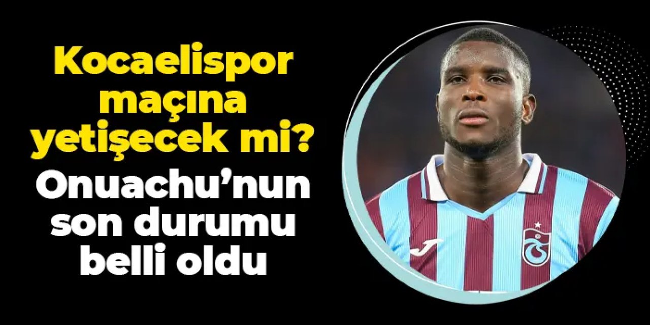 Trabzonspor'da Onuachu açıkladı! Kocaelispor maçında oynayabilecek mi?