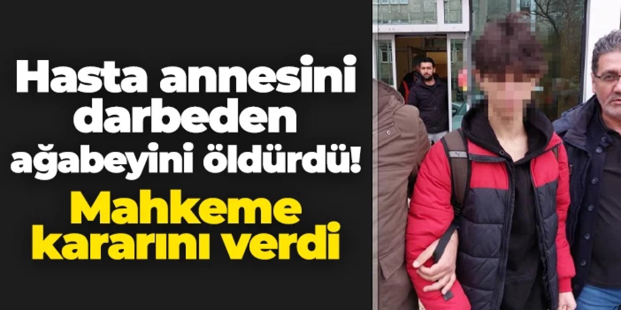 Samsun'da hasta annesini darbeden ağabeyini öldürdü: Mahkeme kararını verdi