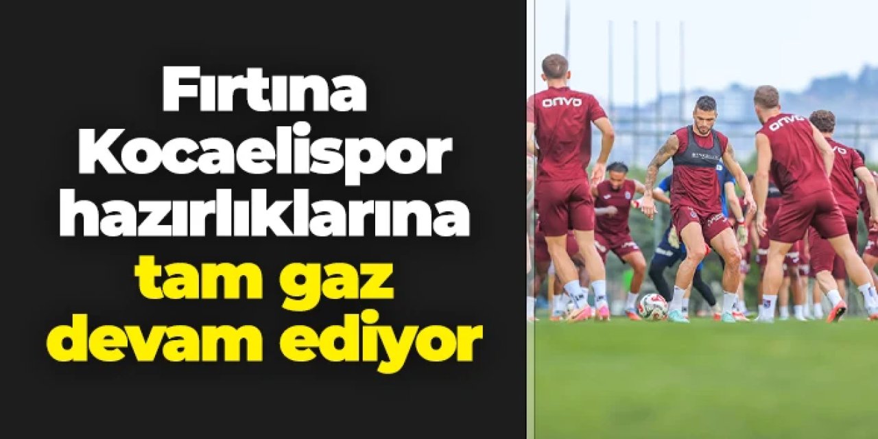 Trabzonspor'da Kocelispor hazırlıkları tam gaz