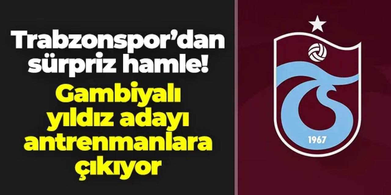 Trabzonspor'dan sürpriz hamle! Gambiyalı futbolcu antrenmanlara çıkıyor