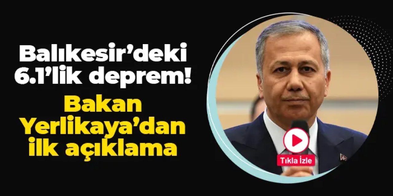 Balıkesir'deki 6.1'lik deprem sonrası Bakan Yerlikaya'dan açıklama