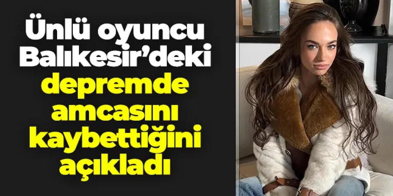 Oyuncu Eylül Tumbar açıkladı: "Amcamı depremde kaybettim"