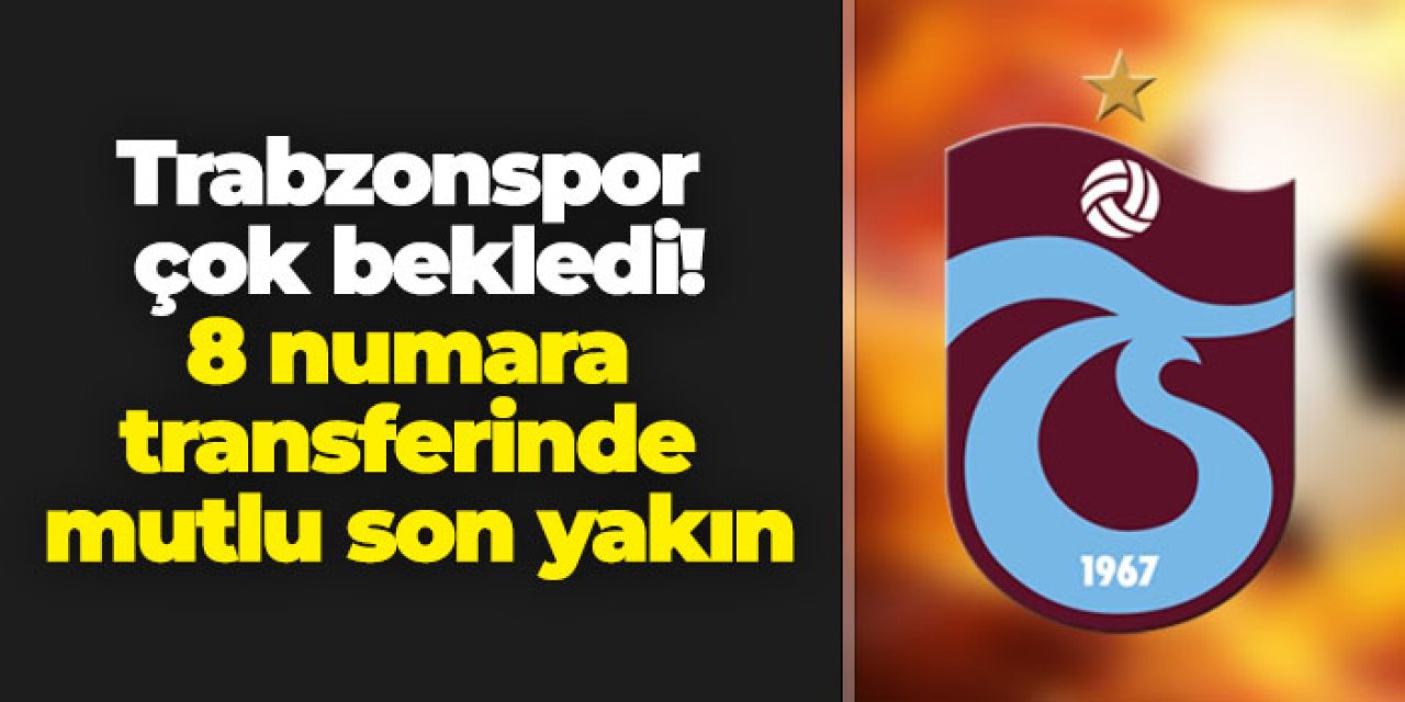 Trabzonspor çok bekledi! 8 numara transferinde mutlu son yakın