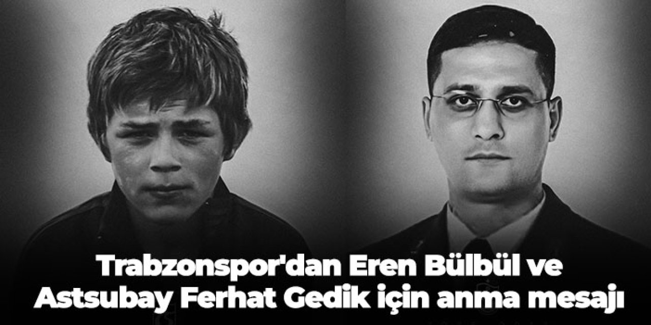 Trabzonspor'dan Eren Bülbül ve Astsubay Ferhat Gedik için anma mesajı