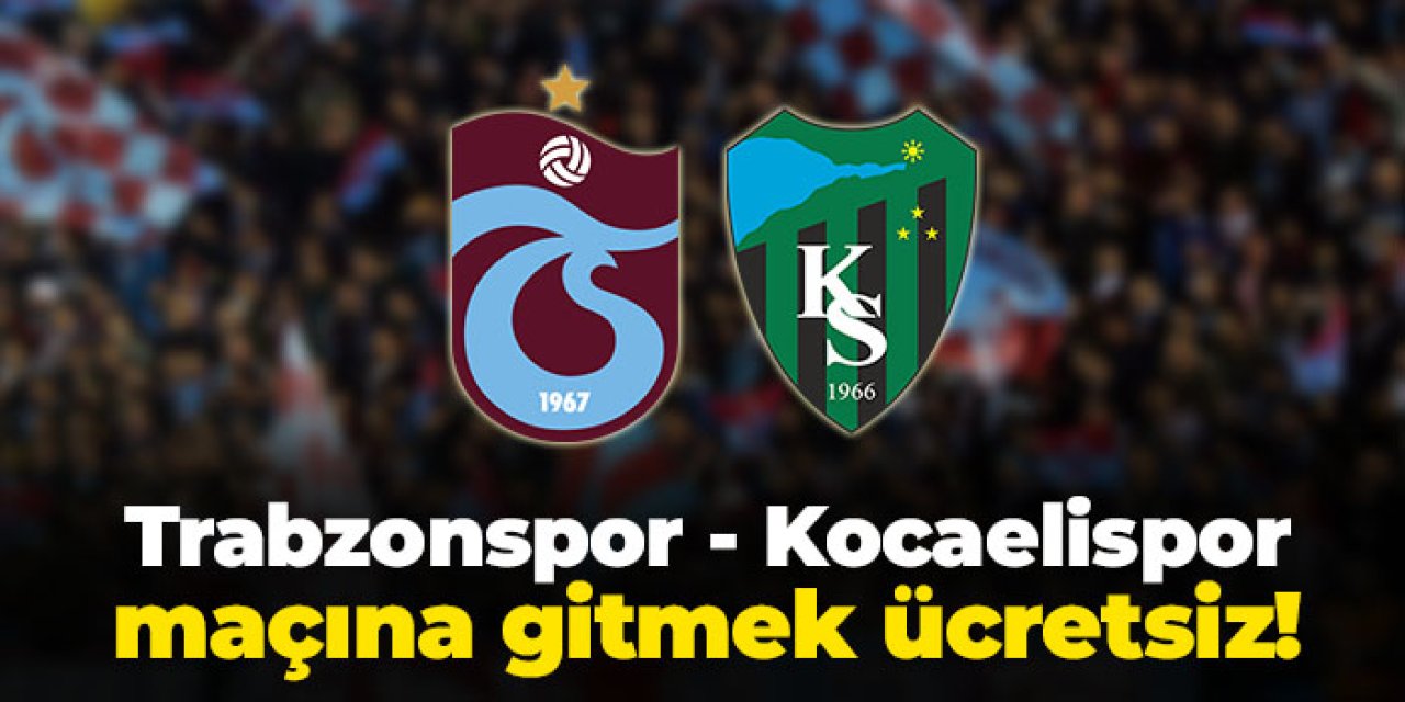 Trabzonspor - Kocaelispor maçına gitmek ücretsiz!