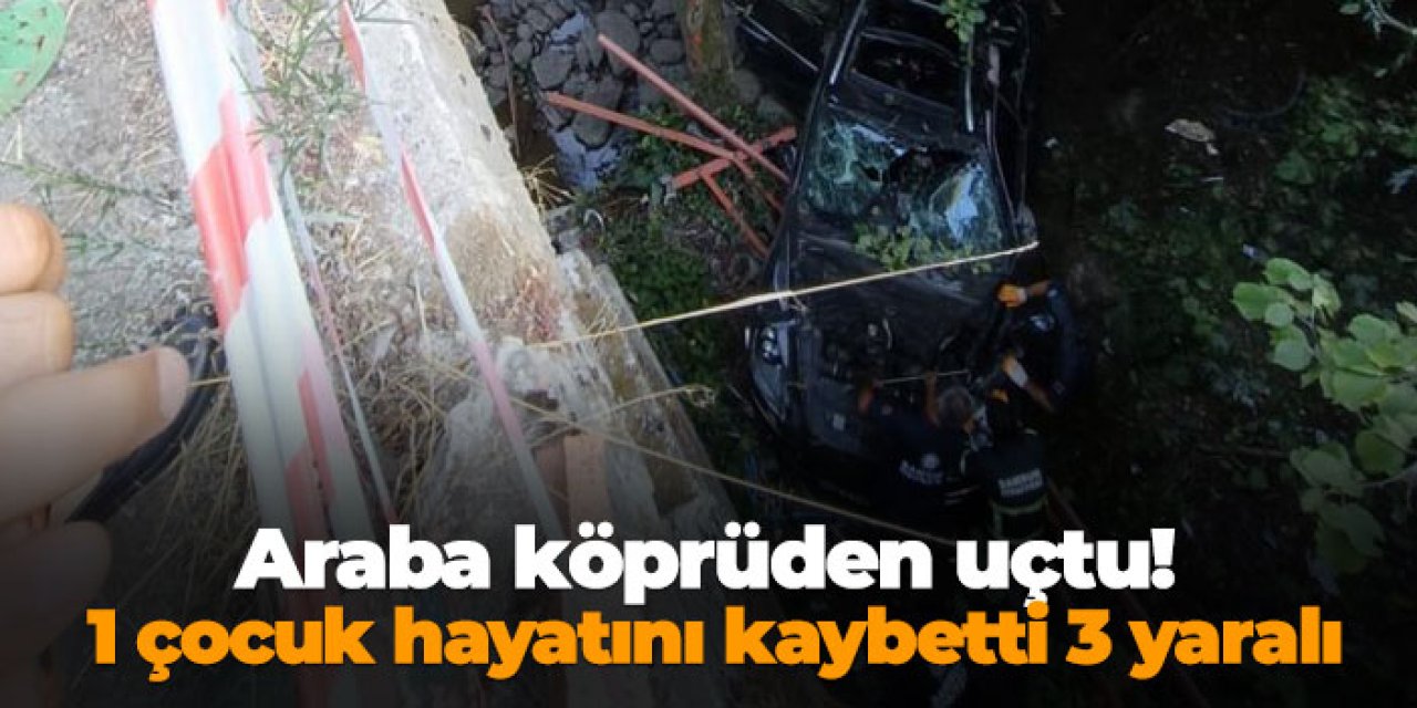 Samsun'da araba köprüden uçtu! 1 çocuk hayatını kaybetti 3 yaralı