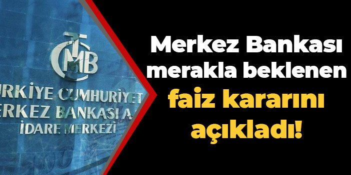 TCMB merakla beklenen faiz kararını açıkladı!