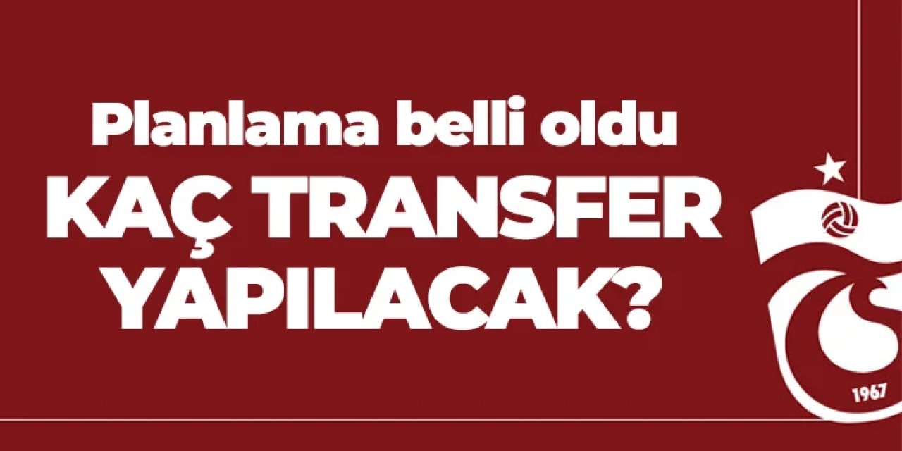 Trabzonspor'da planlama belli oldu! Kaç transfer daha yapılacak?