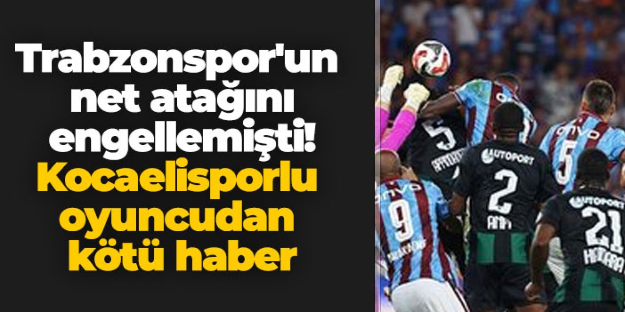 Trabzonspor'un net atağını engellemişti! Kocaelisporlu oyuncudan kötü haber