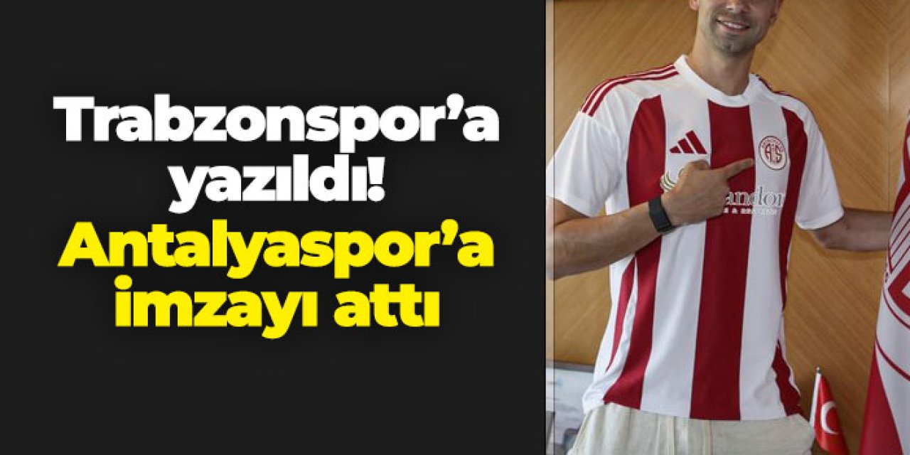 Trabzonspor'a yazıldı! Antalyaspor'a imzayı attı