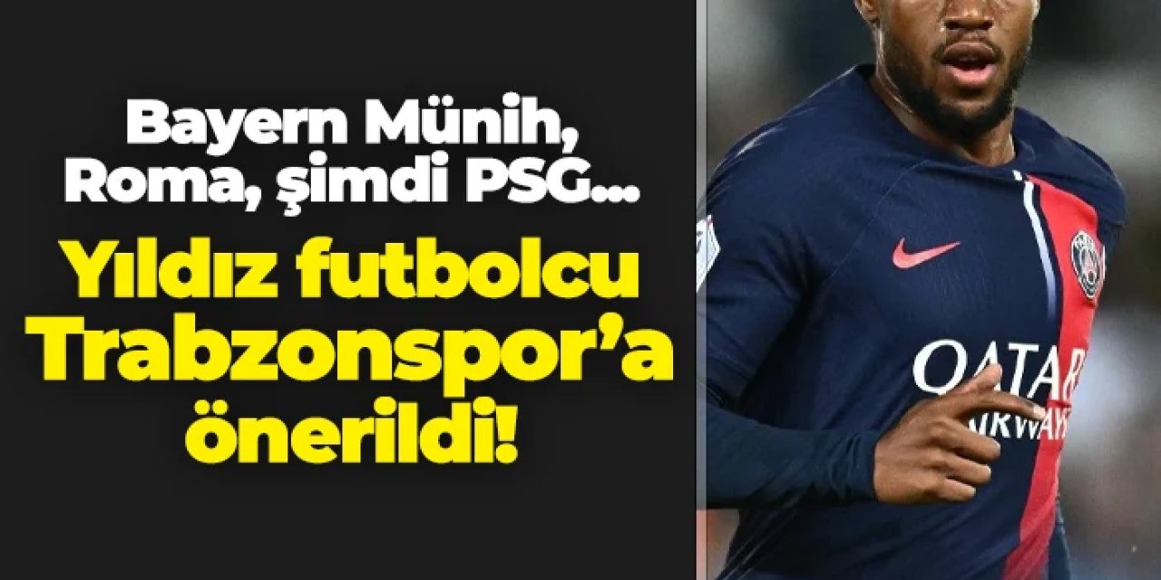 Bayern Münih, Roma, şimdi PSG... Yıldız futbolcu Trabzonspor'a önerildi