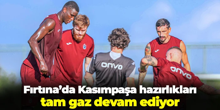 Trabzonspor'da Kasımpaşa hazırlıkları sürdü