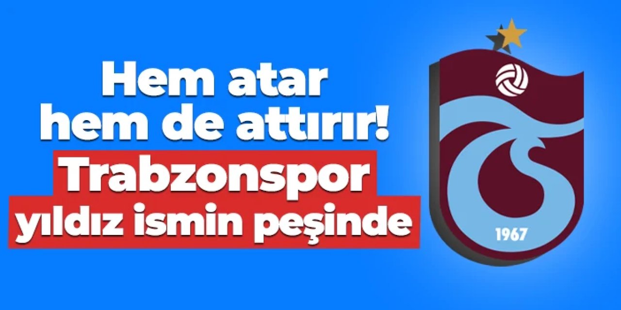 Trabzonspor yıldız ismin peşinde! Hem atar hem de attırır