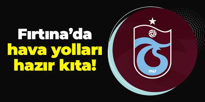 Trabzonspor'da hava yolları hazır kıta!