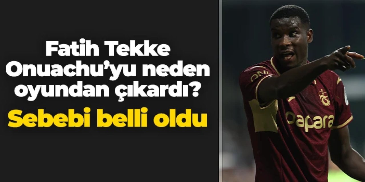 Trabzonspor'da Onuachu neden oyundan çıkarıldı? İşte sebebi