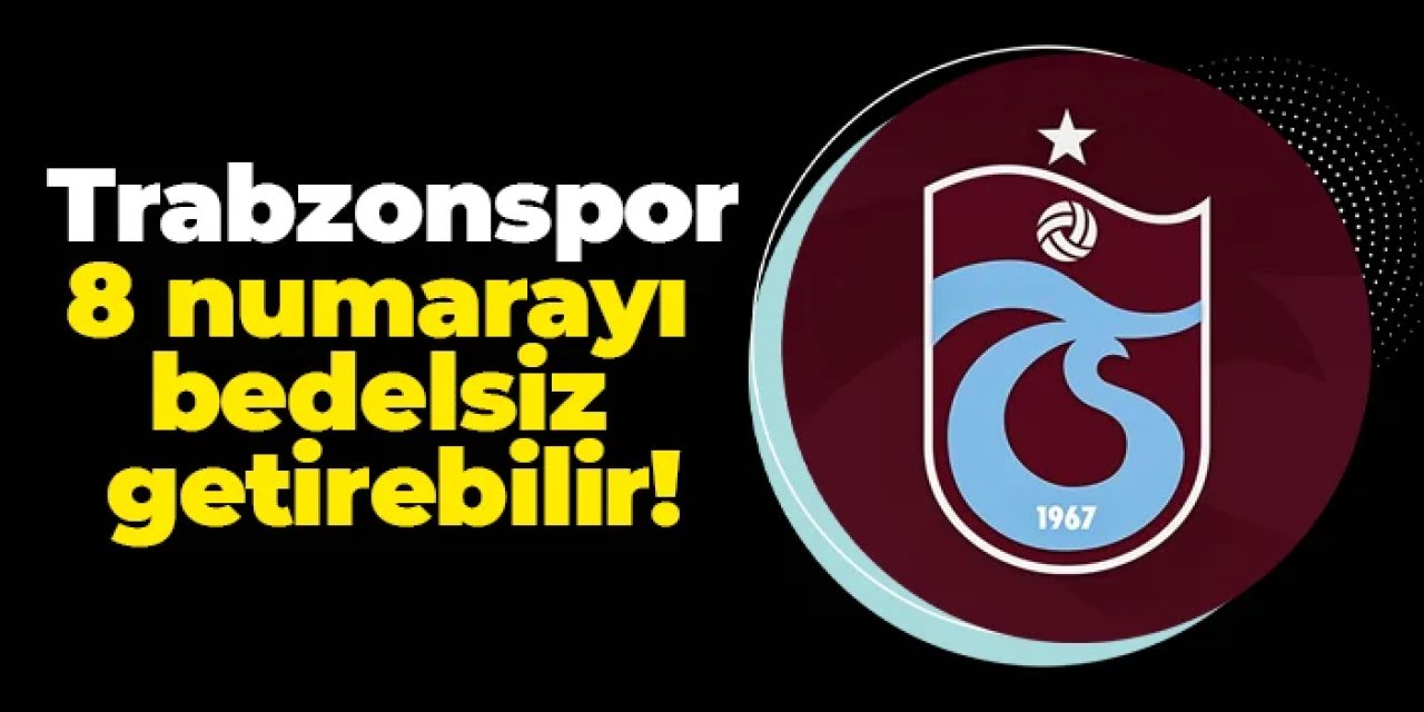Trabzonspor 8 numarayı bedelsiz getirebilir! Görüşmeler hız kazandı