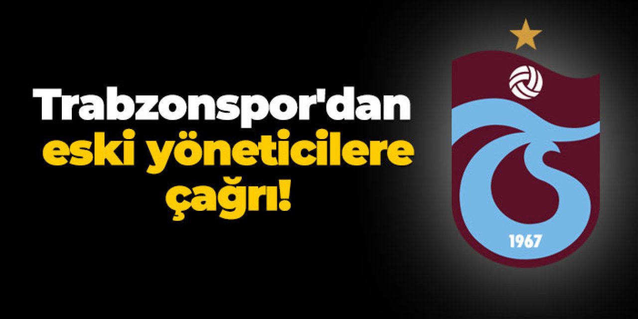 Trabzonspor'dan eski yöneticilere çağrı!